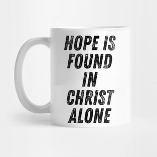 Hope Is Found In Christ Alone Christian Quote Mug
